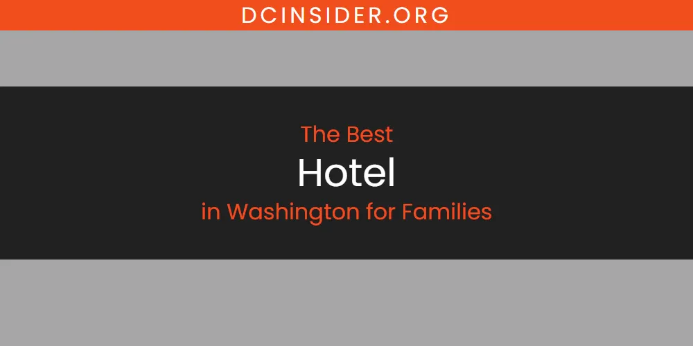 The Top-Rated Hotel in Washington for Families